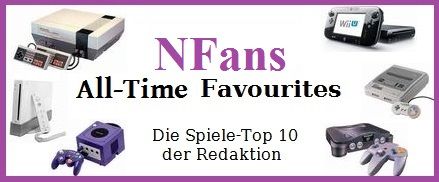 NFans All-Time Favourites ? Die Spiele-Top 10 der Redaktion