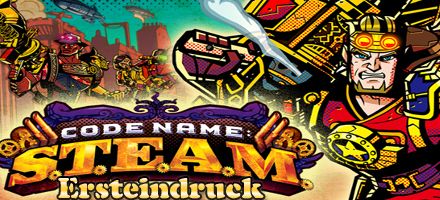 Unser Eindruck zu Code Name: S.T.E.A.M.